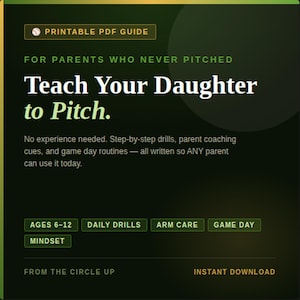 May include: A printable PDF guide with a dark green background. The title reads "Teach Your Daughter to Pitch." Additional text includes "For Parents Who Never Pitched" and details about drills, cues, and routines. Keywords: Ages 6-12, Daily Drills, Arm Care, Game Day, Mindset.