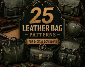 May include: A collection of dark green leather bags including satchels, a backpack, and round pouches, displayed with crafting tools. The central text reads 25 LEATHER BAG PATTERNS PDF DIGITAL DOWNLOAD in gold lettering on a dark decorative emblem.