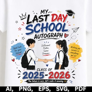 Può includere: T-shirt bianco con un design grafico colorato. Il design include il testo "MY LAST DAY SCHOOL AUTOGRAPH" e "CLASS OF 2025-2026". Due studenti si stringono la mano, con testo e illustrazioni.