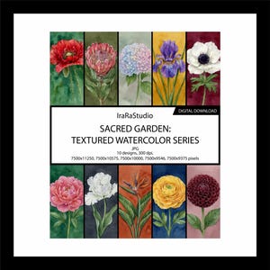 May include: A digital download featuring a watercolor series of flowers. The image showcases ten different floral designs, including poppies, irises, and peonies. The text reads "Sacred Garden: Textured Watercolor Series" by IraRaStudio.