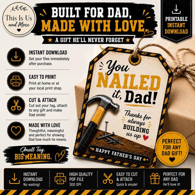 May include: A Father's Day gift tag featuring a hammer and nails illustration. The tag says "You Nailed it, Dad!" and "Happy Father's Day." The design is brown, black, and yellow, with text that says "Built for Dad, Made with Love."