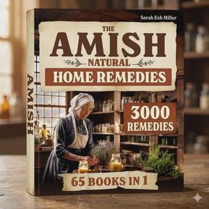 May include: A book cover titled "The Amish Natural Home Remedies" by Sarah Esh Miller. The cover features an illustration of an Amish woman preparing remedies. The book promises 3000 remedies in 65 books in one.