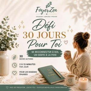 Peut inclure: Image avec le texte "Foyer Zen" et "Défi 30 JOURS Pour Toi". L'image comprend une femme tenant une tasse, un journal, une bougie et un vase avec de la verdure. Le texte mentionne également "30 micro-actions" et "2 à 15 minutes par jour".