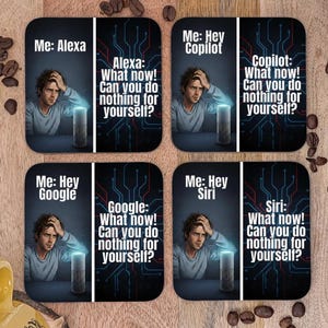 May include: A set of four square coasters featuring a split-screen graphic. Each coaster shows a person with their hand on their head next to a smart speaker. The text reads: Me: Alexa, Alexa: What now! Can you do nothing for yourself? and variations for Copilot, Google, and Siri.