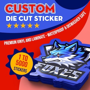 May include: A stack of custom die cut stickers featuring a blue and white wolf head graphic with the text FOXES. The background includes the text CUSTOM DIE CUT STICKER, five yellow stars, and a yellow burst graphic with the text 1 TO 5000 STICKERS.