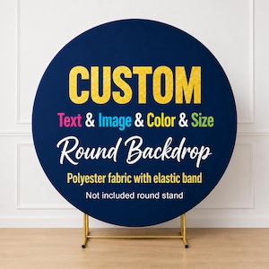 May include: A circular navy blue polyester fabric backdrop with an elastic band. The text reads: CUSTOM in gold, Text & Image & Color & Size in multi-colors, Round Backdrop in white, Polyester fabric with elastic band, and Not included round stand.