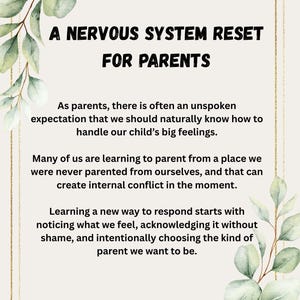 May include: A cream-colored poster with the text "A Nervous System Reset for Parents." The text is surrounded by gold trim and watercolor eucalyptus leaves. The poster discusses parenting and emotional regulation.