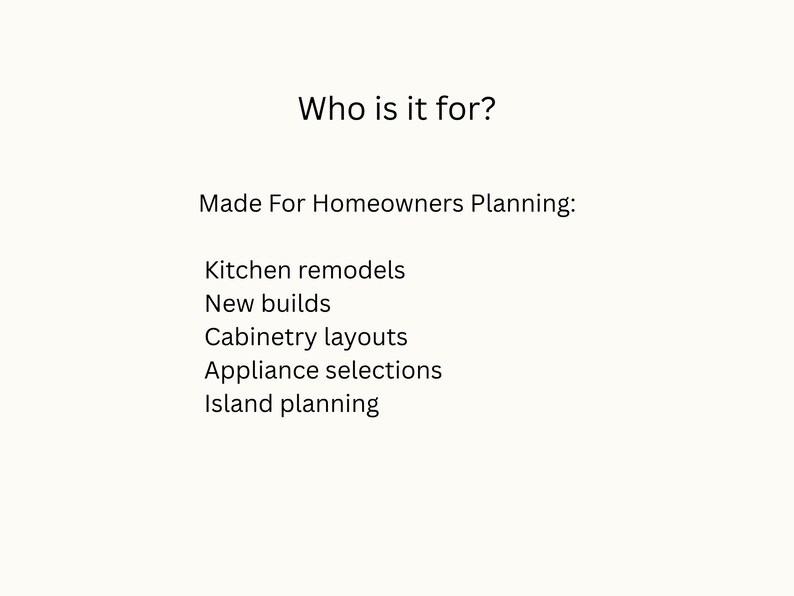 Puede incluir: Fondo blanco con texto negro. El texto dice "Who is it for?" seguido de "Made For Homeowners Planning:" y una lista de servicios que incluyen remodelaciones de cocina, nuevas construcciones, dise&ntilde;os de gabinetes, selecciones de electrodom&eacute;sticos y planificaci&oacute;n de islas.