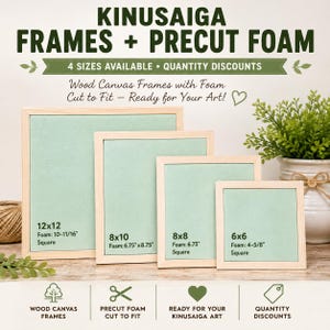 May include: Four light-colored wood frames with pale green foam inserts in sizes 12x12, 8x10, 8x8, and 6x6 inches. Text on the image reads: KINUSAIGA FRAMES + PRECUT FOAM, 4 SIZES AVAILABLE, and Wood Canvas Frames with Foam Cut to Fit.