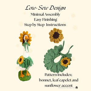 May include: A crochet pattern for a goose outfit featuring a sunflower bonnet, a green leaf capelet, and a sunflower accent. The text reads: Low-Sew Design, Minimal Assembly, Easy Finishing, Step by Step Instructions, Pattern Includes; bonnet, leaf capelet and sunflower accent.