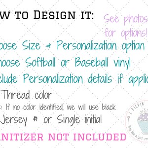 May include: How to design a personalized softball or baseball vinyl. Choose the size, personalization option, and vinyl type. Include thread color and jersey number or initial.  Sanitizer not included.  See photos for options.