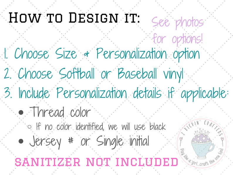 May include: How to design a personalized softball or baseball vinyl. Choose the size, personalization option, and vinyl type. Include thread color and jersey number or initial.  Sanitizer not included.  See photos for options.