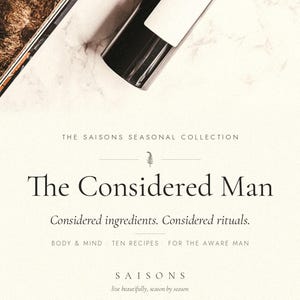 The Considered Man — A Saisons Guide | Natural Body Care & Grooming for Men | Salves, Oils, Balms and More | DIY Recipes | 27-Page PDF