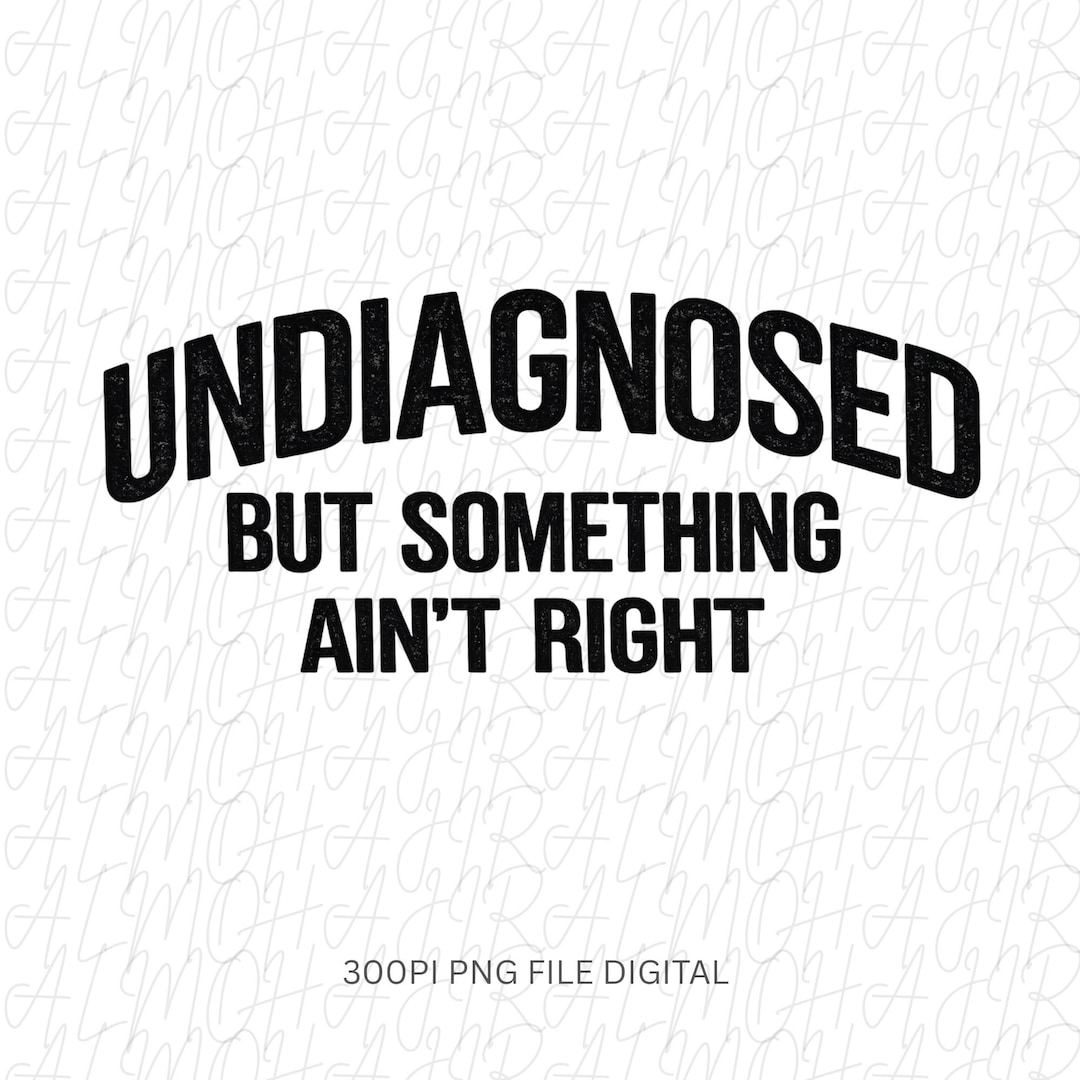 Funny Mental Health Women Png, Undiagnosed But Something Ain't Right Png, Sarcastic Anxiet