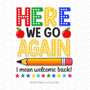 May include: A digital graphic design featuring the text HERE WE GO AGAIN in red, green, yellow, and blue dotted letters, with two red apples, a yellow pencil, the text I mean welcome back!, and a row of colorful stars at the bottom.