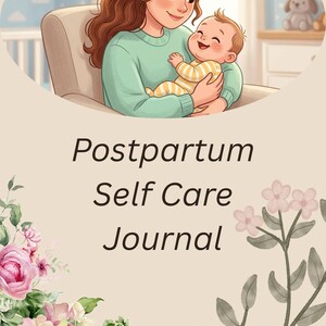 Puede incluir: Ilustración de una madre sosteniendo a un bebé, con el texto "Postpartum Self Care Journal". La imagen presenta colores suaves, acentos florales y una escena de guardería en el fondo. El bebé lleva un traje a rayas amarillas y blancas.