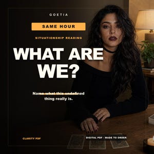 May include: A digital PDF service listing titled GOETIA SAME HOUR SITUATIONSHIP READING WHAT ARE WE? Name what this undefined thing really is. The graphic features a person in a black top with dark lipstick, sitting at a wooden table with three tarot cards.