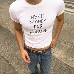 Need Money For Porsche Baby Tee, Funny Slogan Shirt, Y2K Aesthetic Tee, Trendy Statement Top, Iconic Luxury Shirt, Unisex Gift For Her Him
