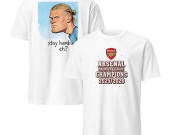 Arsenal Champions Tee with Haaland Back Print – “Stay Humble, Eh?” Football Rivalry Shirt