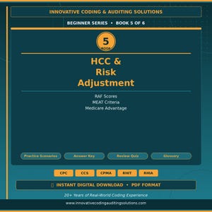 May include: A teal and gold book cover with the title "HCC & Risk Adjustment." The cover includes the text "Beginner Series Book 5 of 6" and lists RAF Scores, MEAT Criteria, and Medicare Advantage. Additional text includes "Instant Digital Download PDF Format."