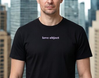 Love Object Don't Hate | Feminist Protest Shirt | Statement Graphic Tee | Unisex Bold Fashion | Gift For Her