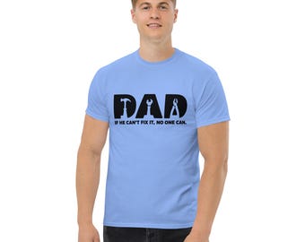 Dad If He Can't Fix It No One Can Shirt, Funny Dad Shirt, Handyman Gift for Dad, Father's Day Gift, Dad Tee, Mechanic Shirt, Carpenter Gift