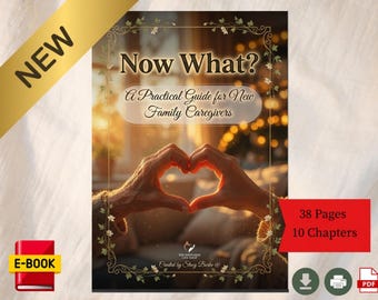 Now What? A Guide for the First Year of Family Caregiving | New Caregiver Book | Digital Download PDF
