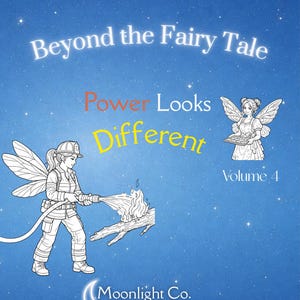 May include: A book cover with a blue starry background. The title reads "Beyond the Fairy Tale." Text in the image says "Power Looks Different" and "Volume 4." An illustration shows a fairy firefighter extinguishing a fire.