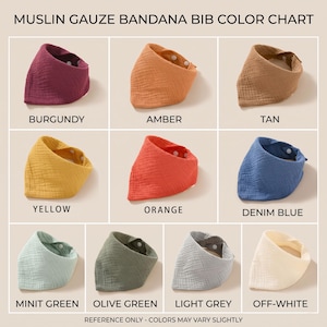 May include: A color chart titled MUSLIN GAUZE BANDANA BIB COLOR CHART displaying eleven triangular bibs in burgundy, amber, tan, yellow, orange, denim blue, mint green, olive green, light grey, and off-white, each featuring white snap closures.