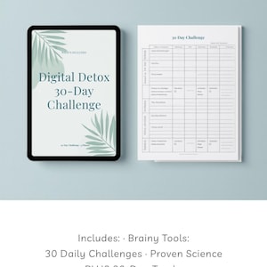 May include: A digital detox 30-day challenge displayed on a tablet and a matching worksheet. The tablet screen reads "Digital Detox 30-Day Challenge" with botanical illustrations. The worksheet is a chart for tracking daily progress. Includes brainy tools, 30 daily challenges, and proven science.