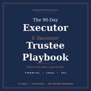 Puede incluir: Un gráfico azul marino con el texto "MONEYUNTAUGHT" en la parte superior. El título "The 90-Day Executor & Successor Trustee Playbook" está en letras blancas grandes. Debajo, se lee "What to do when a parent dies".
