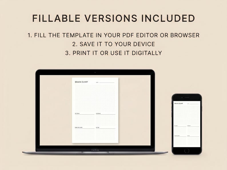 May include: A digital planner template displayed on a laptop and smartphone. The text "FILLABLE VERSIONS INCLUDED" is at the top, followed by instructions. The laptop screen and smartphone show a "BRAIN DUMP" template with grid lines and sections for notes. The background is a neutral beige.