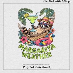 May include: A digital download image featuring a raccoon in a hammock, wearing heart-shaped sunglasses and a straw hat, holding a margarita. The image includes a parrot-shaped float and the text "Margarita Weather."