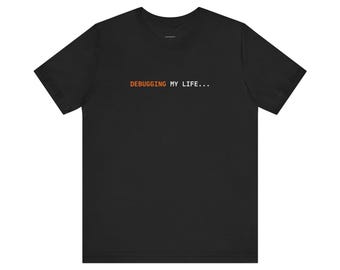 Debugging My Life | Developer Programming Shirt