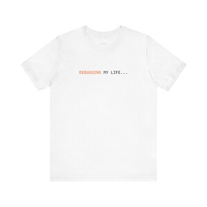 Debugging My Life | Developer Programming Shirt image 3