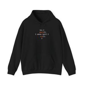 May include: A black hooded sweatshirt featuring white and orange programming code text on the chest. The text reads: try { adult(); } catch (err) { cry(); }. The hoodie includes a front kangaroo pocket, long sleeves, and a drawstring hood.