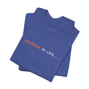Debugging My Life | Developer Programming Shirt image 5