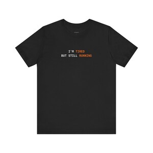 I'm Tired But Still Running | Developer Programming Shirt