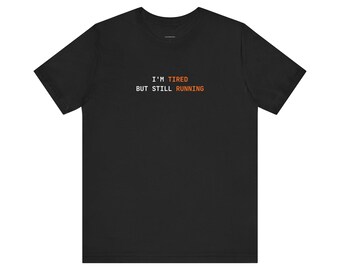I'm Tired But Still Running | Developer Programming Shirt