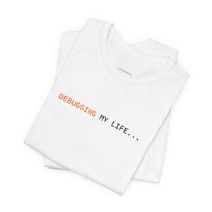 Debugging My Life | Developer Programming Shirt image 6