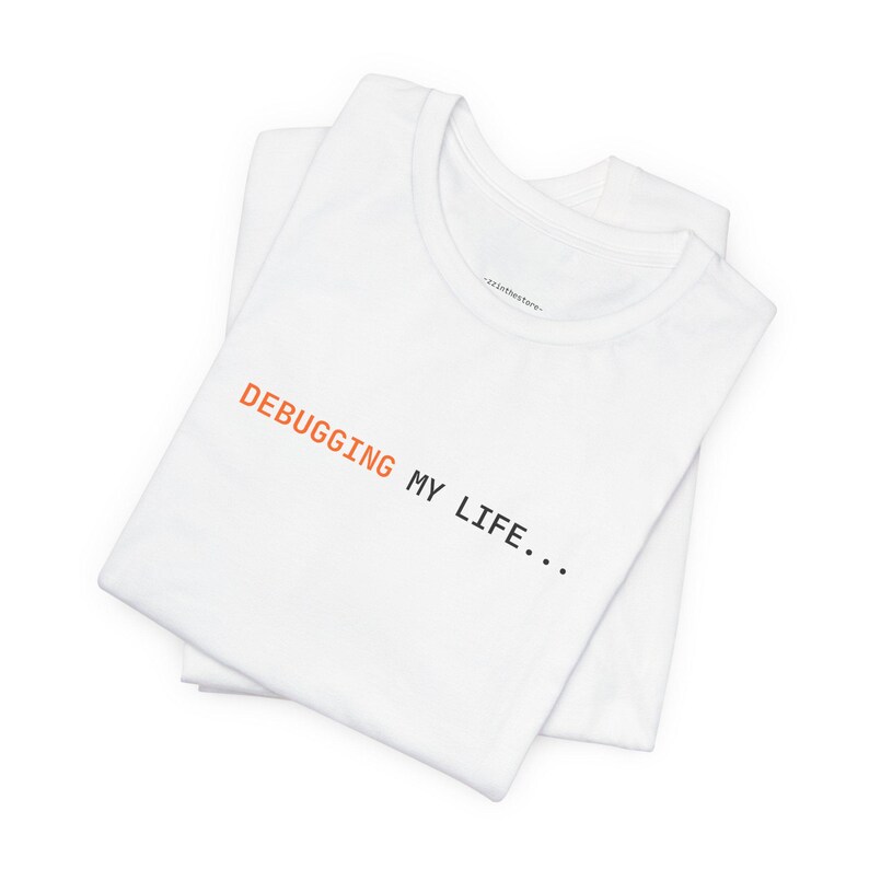 Debugging My Life | Developer Programming Shirt image 6