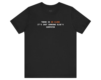 There Is No Cloud | Developer Programming Shirt