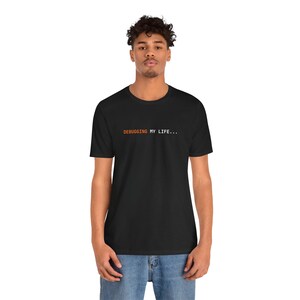 Debugging My Life | Developer Programming Shirt image 10
