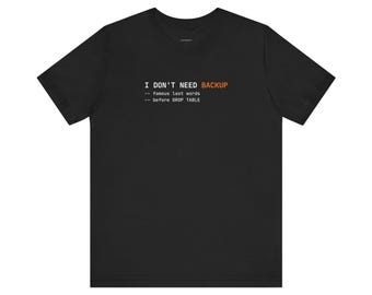 No Backup Famous Last Words | Developer Programming Shirt