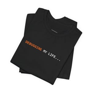 Debugging My Life | Developer Programming Shirt image 4