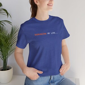 Debugging My Life | Developer Programming Shirt image 14