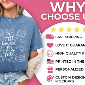 May include: A blue t-shirt featuring a white graphic with the text All booked for Fall, surrounded by illustrations of books, glasses, bows, pumpkins, and a coffee cup. The image includes a list of features: WHY CHOOSE US, FAST SHIPPING, LOVE IT GUARANTEE, HIGH QUALITY PRINTS, PRINTED IN THE USA, PERSONALIZED GIFTS, and CUSTOM DESIGNS W/ MOCKUPS.