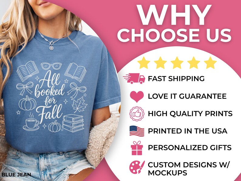 May include: A blue t-shirt featuring a white graphic with the text All booked for Fall, surrounded by illustrations of books, glasses, bows, pumpkins, and a coffee cup. The image includes a list of features: WHY CHOOSE US, FAST SHIPPING, LOVE IT GUARANTEE, HIGH QUALITY PRINTS, PRINTED IN THE USA, PERSONALIZED GIFTS, and CUSTOM DESIGNS W/ MOCKUPS.