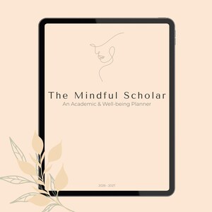 May include: A digital planner titled "The Mindful Scholar" displayed on a tablet. The screen shows text and a line drawing of a face. The planner is for academic and well-being purposes, covering the years 2026-2027. Decorative leaves are in the lower left corner.
