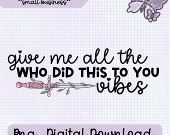 Dammi tutte le vibrazioni di Who Did This To You - Download digitale disegnato a mano in formato PNG